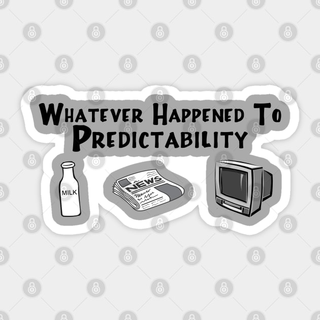 Whatever Happened to Predictability Sticker by klance